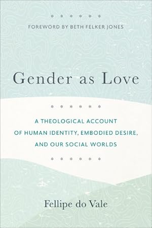 Seller image for Gender As Love : A Theological Account of Human Identity, Embodied Desire, and Our Social Worlds for sale by GreatBookPrices