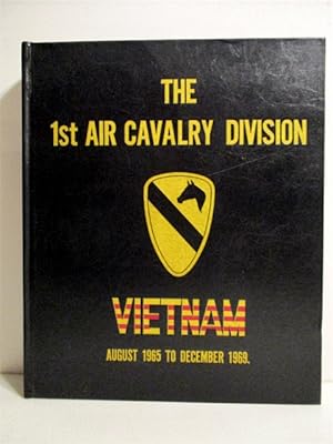 1st Air Cavalry Division: Memoirs of the First Team: Vietnam August 1965-December 1969.