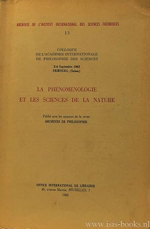 Seller image for La phenomenologie et les sciences de la nature. Colloque de l'academie inernationale de philosophie des sciences 2-4 septembre 1963 Fribourg (Suisse). for sale by Antiquariaat Isis