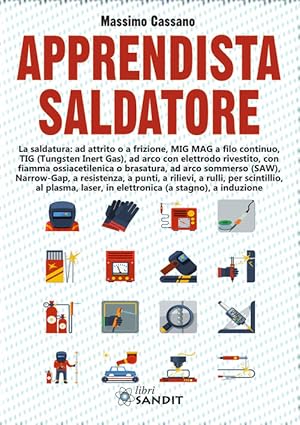 Immagine del venditore per Apprendista Saldatore. La Saldatura: Ad Attrito O A Frizione, Mig Mag A Filo Continuo, Tig venduto da Piazza del Libro