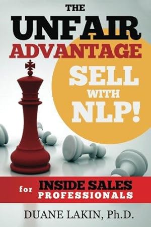 Seller image for The Unfair Advantage: Sell with NLP! for INSIDE SALES Professionals: Volume 1 (The Unfair Advantage: Sell with NLP! For Selling Professionals) for sale by WeBuyBooks