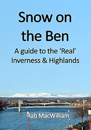 Bild des Verkufers fr Snow on the Ben: A Guide to the 'Real' Inverness and Highlands zum Verkauf von WeBuyBooks