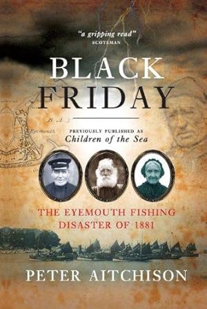 Seller image for Black Friday: The Eyemouth Fishing Disaster of 1881 for sale by WeBuyBooks