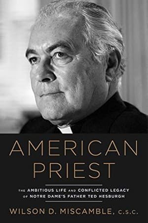 Bild des Verkufers fr American Priest: The Ambitious Life and Conflicted Legacy of Notre Dame's Father Ted Hesburgh zum Verkauf von 2nd Life Books