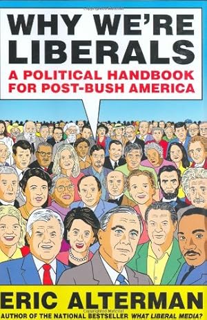 Image du vendeur pour Why We're Liberals: A Political Handbook for Post-Bush America mis en vente par ICTBooks