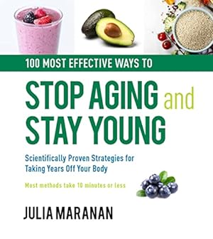 Bild des Verkufers fr 100 Most Effective Ways to Stop Aging and Stay Young: Scientifically Proven Strategies for Taking Years Off Your Body zum Verkauf von ICTBooks