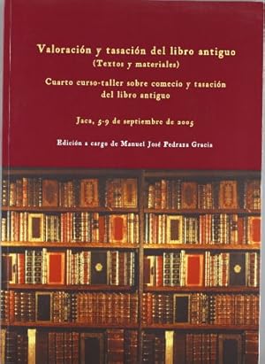 Imagen del vendedor de Valoracin y tasacin del libro antiguo (Textos y materiales). Cuarto curso-taller sobre comercio y tasacin del libro antiguo a la venta por Librera Pramo