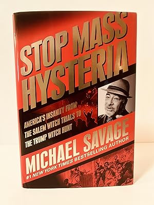 Imagen del vendedor de Stop Mass Hysteria: America's Insanity From the Salem Witch Trials to the Trump Witch Hunt [FIRST EDITION, FIRST PRINTING] a la venta por Vero Beach Books