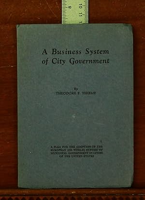 A Business System of City Government, by professional experts as used throughout the world, versu...