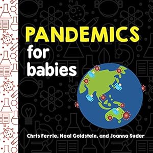 Image du vendeur pour Pandemics for Babies: Explain Social Distancing, Transmission, and Quarantine with this STEM Board Book by the #1 Science Author for Kids (Baby University) mis en vente par ZBK Books