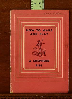 Seller image for How to Make and Play a Shepherd Pipe for sale by grinninglion