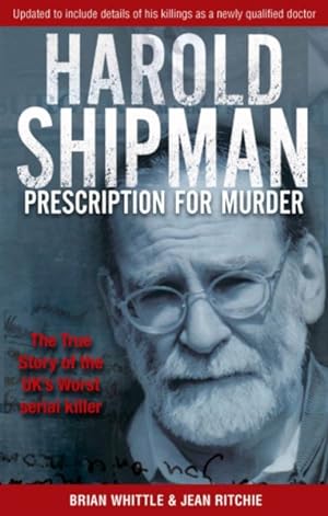 Imagen del vendedor de Harold Shipman - Prescription for Murder : The True Story of Dr Harold Frederick Shipman a la venta por GreatBookPricesUK