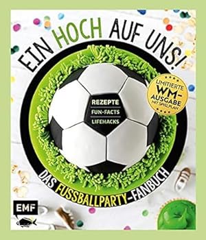 Ein Hoch auf uns! : das Fußballparty-Fanbuch : Rezepte, Fun-Facts, Lifehacks / Bernhard Zeller