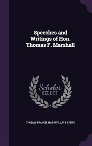 Image du vendeur pour Speeches and Writings of Hon. Thomas F. Marshall mis en vente par moluna