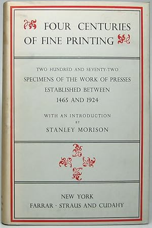 Seller image for Four Centuries of Fine Printing: Two Hundred and Seventy-two Examples of the Works of Presses established between 1465 and 1924 for sale by Main Street Fine Books & Mss, ABAA