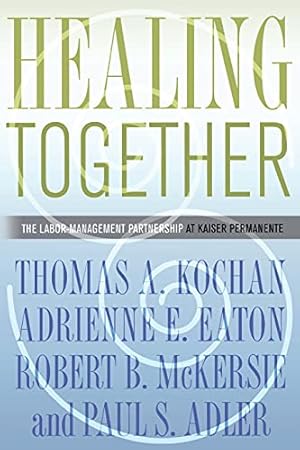 Imagen del vendedor de Healing Together: The Labor-Management Partnership at Kaiser Permanente (The Culture and Politics of Health Care Work) a la venta por ZBK Books