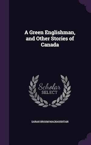 Immagine del venditore per A Green Englishman, and Other Stories of Canada venduto da moluna