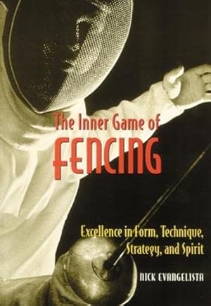 Seller image for The Inner Game of Fencing: Excellence in Form, Technique, Strategy and Spirit. for sale by ZBK Books