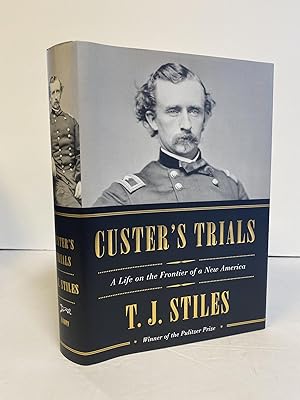 CUSTER'S TRIALS: A LIFE ON THE FRONTIER OF NEW AMERICA