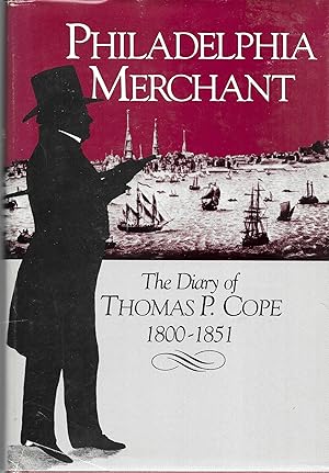 Seller image for Philadelphia Merchant: The Diary of Thomas P. Cope, 1800-1851 for sale by GLENN DAVID BOOKS