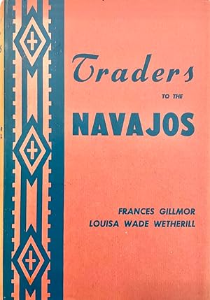 Traders to the Navajos: The Story of the Wetherills of Kayenta