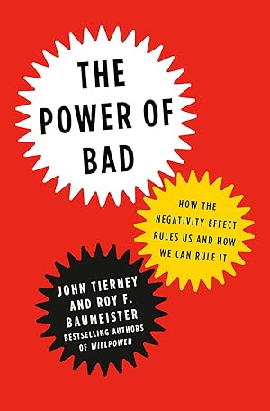 The Power of Bad: How the Negativity Effect Rules Us and How We Can Rule It