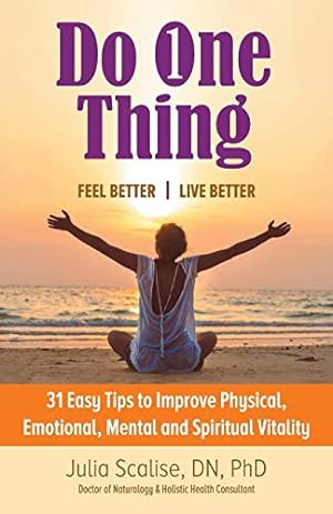 Bild des Verkufers fr Do One Thing Feel BetterLive Better: 31 Easy Tips to Improve Physical, Emotional, Mental and Spiritual Vitality zum Verkauf von ZBK Books
