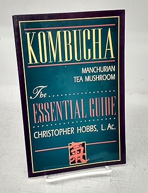 Kombucha: Manchurian Tea Mushroom. The Essential Guide