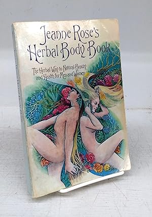 Jeanne Rose's Herbal Body Book: The Herbal Way to Natural Beauty and Health for Men and Women