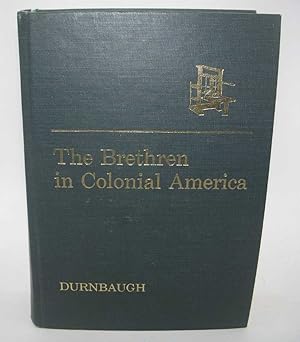 The Brethren in Colonial America: A Source Book on the Transplantation and Development of the Chu...