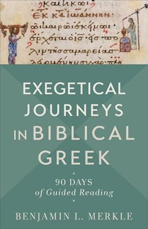 Imagen del vendedor de Exegetical Journeys in Biblical Greek : 90 Days of Guided Reading a la venta por GreatBookPrices