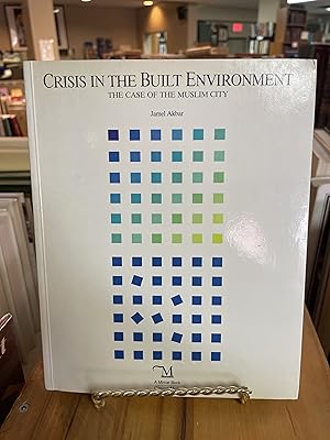 Imagen del vendedor de CRISIS IN THE BUILT ENVIRONMENT : The Case of the Muslim City a la venta por Book Bazaar