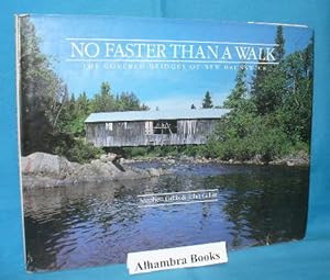 Seller image for No Faster Than a Walk : The Covered Bridges of New Brunswick for sale by Alhambra Books