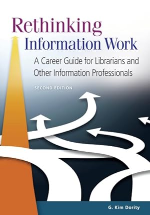 Bild des Verkufers fr Rethinking Information Work : Career Guide for Librarians and Other Information Professionals zum Verkauf von GreatBookPrices