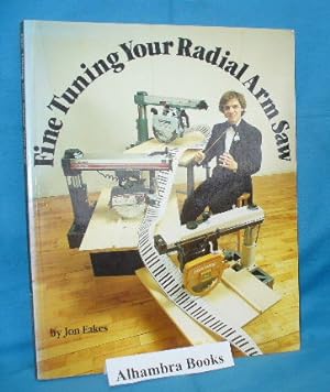Immagine del venditore per Fine Tuning Your Radial Arm Saw venduto da Alhambra Books