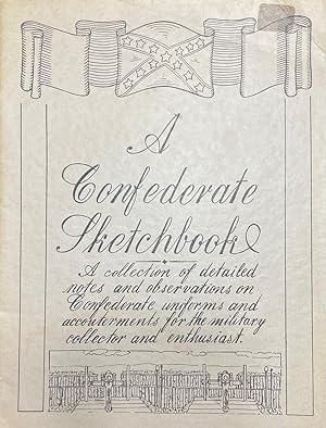 A Confederate Sketchbook: Dedicated to the common Confederate soldier of the American Civil War [...