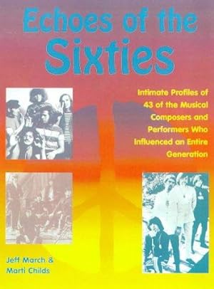Seller image for Echoes of the Sixties: Intimate Profiles of 43 of the Musical Composers and Performers Who Influenced an Entire Generation for sale by WeBuyBooks