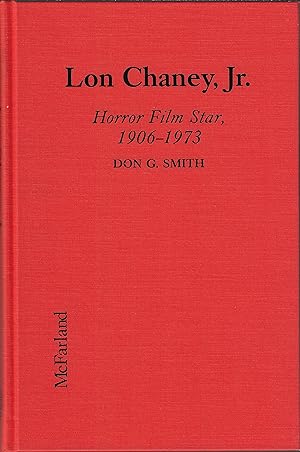 Lon Chaney, Jr. : Horror Film Star, 1906-1973