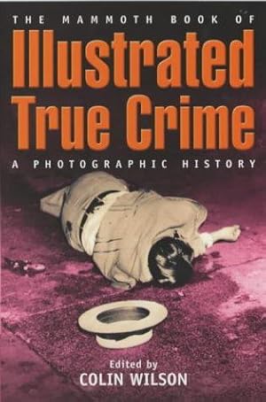 Bild des Verkufers fr The Mammoth Book of Illustrated True Crime: A Photographic History (Mammoth Books) zum Verkauf von WeBuyBooks