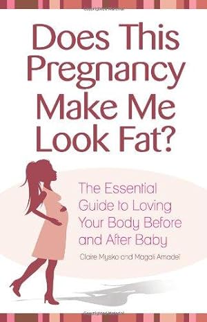 Seller image for Does This Pregnancy Make ME Look Fat?: The Essential Guide to Loving Your Body During Pregnancy and After Baby for sale by WeBuyBooks