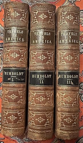 (Three Volumes) Personal narrative of Travels to the Equinoctial Regions of America During the Ye...