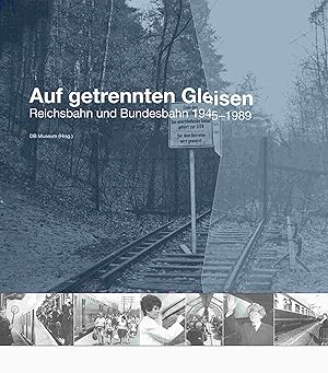 Immagine del venditore per Geschichte der Eisenbahn in Deutschland / Auf getrennten Gleisen: Reichsbahn und Bundesbahn 1945-1989. Katalog zur Dauerausstellung im DB Museum. venduto da Antiquariat Bernhardt