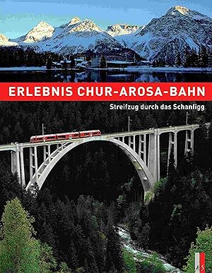 Bild des Verkufers fr Erlebnis Chur-Arosa-Bahn - StreifzugdurchdasSchanfigg 100JahreChur-Arosa-Bahn1914-2014. zum Verkauf von Antiquariat Bernhardt