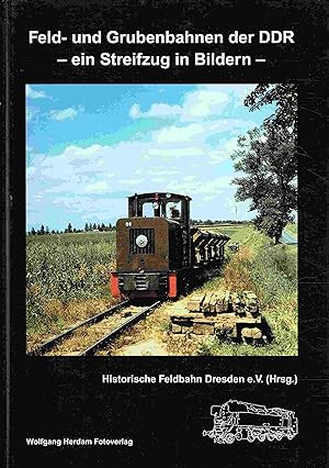 Seller image for Die Feld- und Grubenbahnen der DDR. Ein Streifzug in Bildern. for sale by Antiquariat Bernhardt