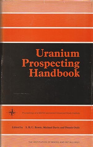 Seller image for Uranium Prospecting Handbook; Proceedings of a NATO Sponsored Advanced Study Institute on Methods of Prospecting for Uranium Minerals, London, 21 September-2 October, 1971 for sale by Haymes & Co. Bookdealers