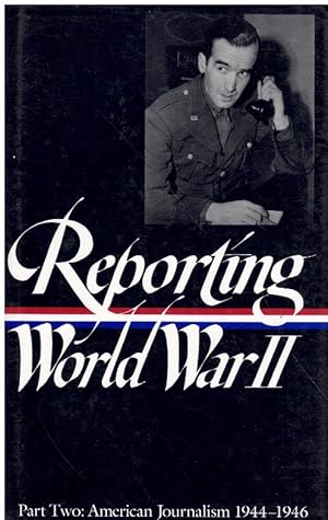 Image du vendeur pour REPORTING WORLD WAR II PART TWO American Journalism 1944-46 mis en vente par Books on the Boulevard