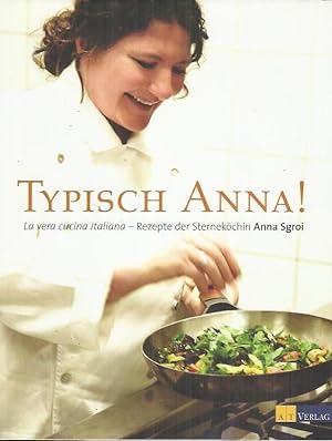 Bild des Verkufers fr Typisch Anna!: la vera cucina italiana - Rezepte der Sternekchin Anna Sgroi zum Verkauf von bcher-stapel