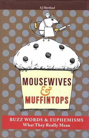 Mousewives & Muffintops - Buzz Words & Euphemisms - What They Really Mean