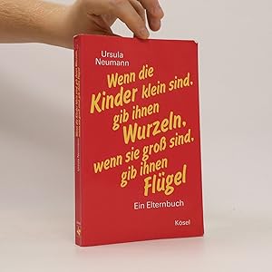 Bild des Verkufers fr Wenn die Kinder klein sind, gib ihnen Wurzeln, wenn sie gross sind, gib ihnen Flu?gel zum Verkauf von Bookbot