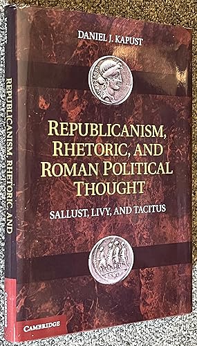 Republicanism, Rhetoric, and Roman Political Thought: Sallust, Livy, and Tacitus